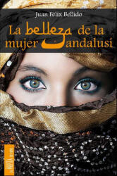 La belleza de la mujer andalusí - Juan Félix Bellido Bello (ISBN: 9788494132537)