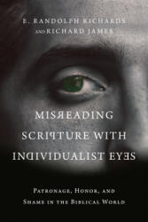 Misreading Scripture with Individualist Eyes - Patronage, Honor, and Shame in the Biblical World - Richard James (ISBN: 9780830852758)