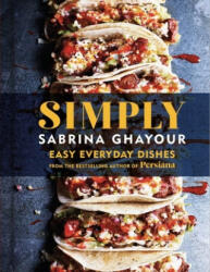 Simply: Easy Everyday Dishes from the Bestselling Author of Persiana - Ghayour, Sabrina (ISBN: 9781784727031)