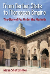 From Berber State to Moroccan Empire - SHATZMILLER (ISBN: 9781558769519)