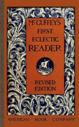 McGuffey's First Eclectic Reader - William McGuffey (ISBN: 9781429041027)