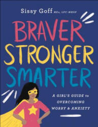 Braver, Stronger, Smarter - A Girl`s Guide to Overcoming Worry and Anxiety - Goff, Sissy Med, Lpc-Mhsp (ISBN: 9780764233418)