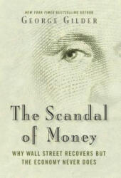 Scandal of Money - George Gilder (ISBN: 9781621575757)