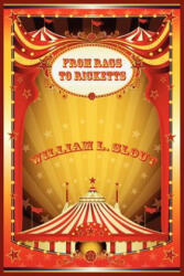 From Rags to Ricketts and Other Essays on Circus History - William L Slout (ISBN: 9781434444288)