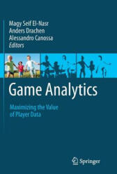 Game Analytics - Alessandro Canossa, Anders Drachen, Magy Seif El-Nasr (ISBN: 9781447172246)