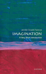 Imagination: A Very Short Introduction (Paperback) - Gosetti-Ferencei, Jennifer (Professor and Kurrelmeyer Chair in German and Professor in Philosophy, Professor and Kurrelmeyer Chair in German and Professor in Philosophy, Johns Hopkins University) (Puha 