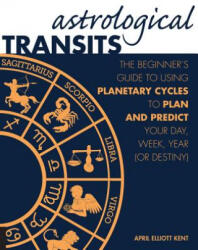 Astrological Transits - April Elliott Kent (ISBN: 9781592336838)