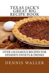 Texas Jack's Great Big Recipe Book: Over 150 Famous Recipes for Desserts Sweets & Drinks - Dennis Waller (ISBN: 9781503086944)