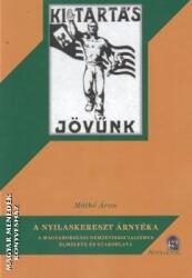 A nyilaskereszt árnyéka - A magyarországi nemzetiszocializmus elmélete és gyakorlata (ISBN: 9786155601811)