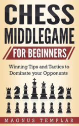 Chess Middlegame for Beginners - Magnus Templar (ISBN: 9783907269114)