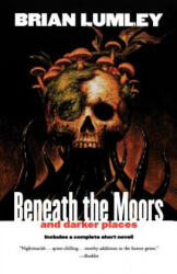 Beneath the Moors and Darker Places - Brian Lumley (ISBN: 9780312878375)