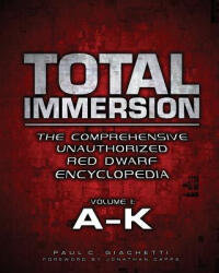 Total Immersion: The Comprehensive Unauthorized Red Dwarf Encyclopedia: A-K - Paul C Giachetti, Jonathan Capps (ISBN: 9780578150574)