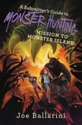 A Babysitter's Guide to Monster Hunting: Mission to Monster Island - Joe Ballarini (ISBN: 9780062437907)
