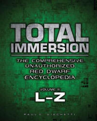 Total Immersion: The Comprehensive Unauthorized Red Dwarf Encyclopedia: L-Z - Paul C Giachetti, Rich Handley, Pat Carbajal (ISBN: 9780578150581)