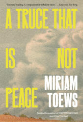 A Truce That Is Not Peace - Toews, Miriam (2025)