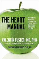 The Heart Manual: My Scientific Advice for Eating Better, Feeling Better, and Living a Stress-Free Life Now - Valentin Fuster, Jaime Vicente, Ted Krasny (ISBN: 9780061765919)