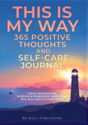 THIS IS MY WAY 365 Positive Thoughts and Self-care Journal - Be. Bull Publishing (ISBN: 9781990709609)
