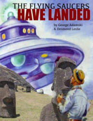 The Flying Saucers Have Landed - George Adamski, Desmond Leslie (ISBN: 9781500235048)