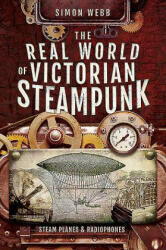 Real World of Victorian Steampunk - Simon, Webb (ISBN: 9781526732859)