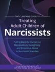 The Clinician's Guide to Treating Adult Children of Narcissists: : Pulling Back the Curtain on Manipulation, Gaslighting, and Emotional Abuse in Narcis - Amy Kempe (ISBN: 9781683736059)