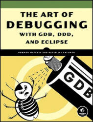Art Of Debugging With Gdb, Ddd, And Eclipse - Norman Matloff (ISBN: 9781593271749)