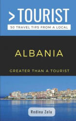 Greater Than a Tourist- Albania: 50 Travel Tips from a Local - Greater Than a. Tourist, Redina Zela (ISBN: 9781094964485)