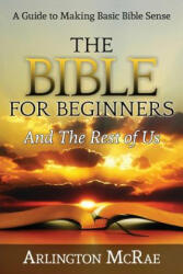 Bible For Beginners And The Rest of Us - Arlington McRae (ISBN: 9781944539016)