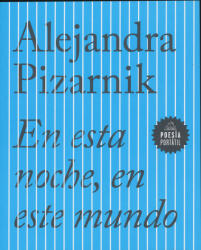 EN ESTA NOCHE EN ESTE MUNDO | ALEJANDRA PIZARNIK (ISBN: 9788439733423)