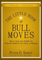 Little Book of Bull Moves Updated and Expanded - How to Keep Your Portfolio Up When the Market Is Up Down or Sideways - Peter D. Schiff (ISBN: 9780470643990)