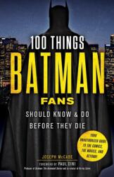 100 Things Batman Fans Should Know & do Before They Die (ISBN: 9781629373980)