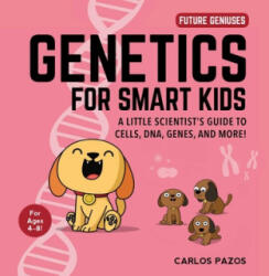 Genetics for Smart Kids: A Little Scientist's Guide to Cells, Dna, Genes, and More! - Pazos, Carlos (ISBN: 9781510754140)