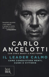 leader calmo. Come conquistare menti, cuori e vittorie - Carlo Ancelotti, Chris Brady, Mike Forde (ISBN: 9788817095907)