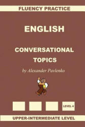 English, Conversational Topics, Upper-Intermediate - Alexander Pavlenko (ISBN: 9781512255270)