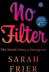 No Filter: The Inside Story of Instagram - Sarah Frier (ISBN: 9781982126810)