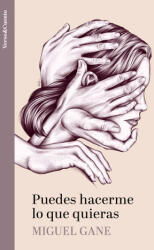 PUEDES HACERME LO QUE QUIERAS | MIGUEL GANE (ISBN: 9788403523371)