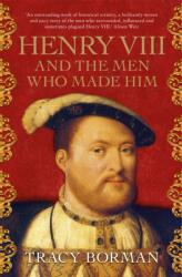 Henry VIII and the men who made him (ISBN: 9781473649910)
