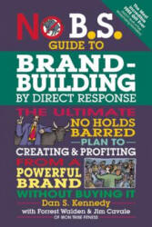 No B. S. Guide to Brand-Building by Direct Response - Dan S Kennedy (ISBN: 9781599185330)