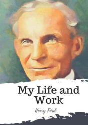 My Life and Work - Henry Ford (ISBN: 9781987650150)