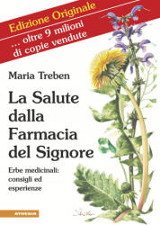 salute dalla farmacia del Signore. Erbe medicinali: consigli ed esperienze - Maria Treben (ISBN: 9788868394554)