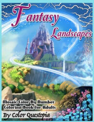 Fantasy Landscapes - Mosaic Color By Numbers Coloring Book For Adults - Color Questopia (ISBN: 9798551086031)