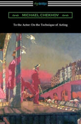 To the Actor: On the Technique of Acting - Michael Chekhov (ISBN: 9781420963090)
