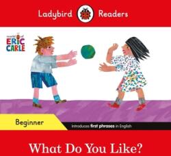 Ladybird Readers Beginner Level - Eric Carle - What Do You Like? (ISBN: 9780241587669)
