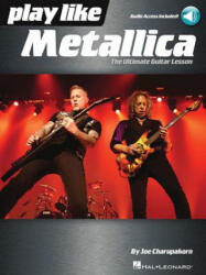 Play Like Metallica: The Ultimate Guitar Lesson - Joe Charupakorn, Metallica (ISBN: 9781540004390)