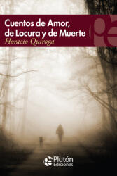 CUENTOS DE AMOR, LOCURA Y MUERTE - Quiroga, Horacio (ISBN: 9788493806132)
