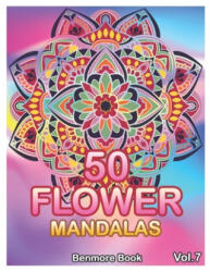 50 Flower Mandalas: Big Mandala Coloring Book for Adults 50 Images Stress Management Coloring Book For Relaxation, Meditation, Happiness a - Benmore Book (ISBN: 9798604793152)