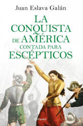 LA CONQUISTA DE AMÈRICA CONTADA PARA ESCEPTICOS - JUAN ESLAVA GALAN (ISBN: 9788408209317)