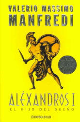 ALEXANDROS I: EL HIJO DEL SUENO | VALERIO MASSIMO MANFREDI (ISBN: 9788497594400)