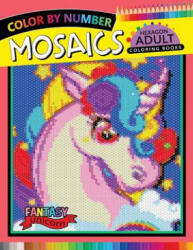Fantasy Unicorn Mosaics Hexagon Coloring Books: Color by Number for Adults Stress Relieving Design - Rocket Publishing (ISBN: 9781720025023)