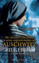 Mi chiamo Lily Ebert e sono sopravvissuta ad Auschwitz - Lily Ebert, Dov Forman (ISBN: 9788822772930)