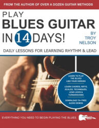 Play Blues Guitar in 14 Days - Troy Nelson (ISBN: 9781720038290)